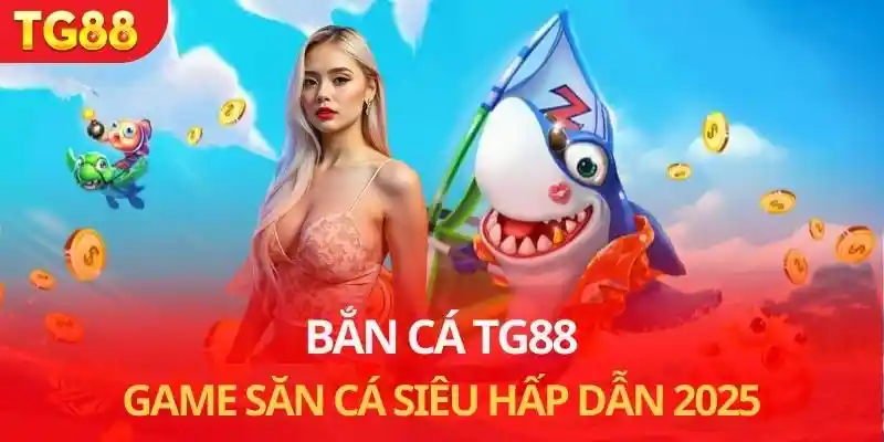 bắn cá đổi thưởng TG88