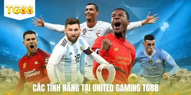 Các tính năng tại United Gaming TG88