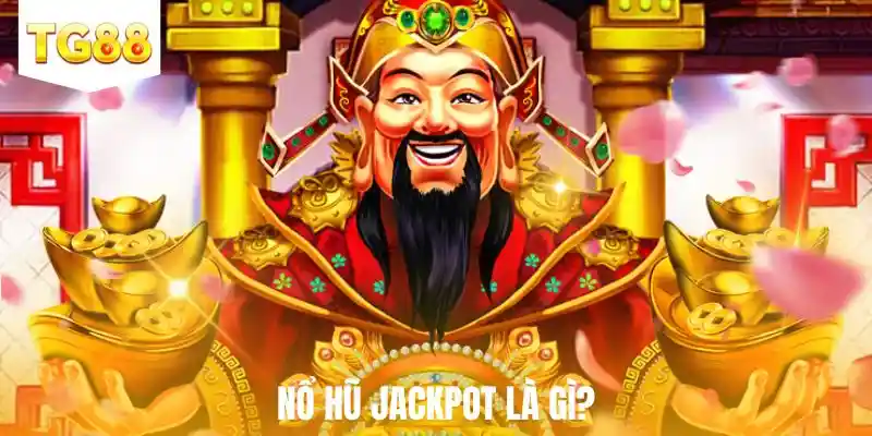 Nổ hũ Jackpot là gì