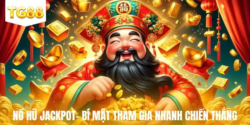 Nổ hũ thưởng Jackpot- bí mật tham gia nhanh chiến thắng
