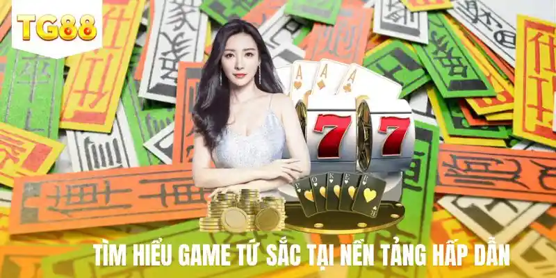 Tìm hiểu game tứ sắc tại nền tảng hấp dẫn